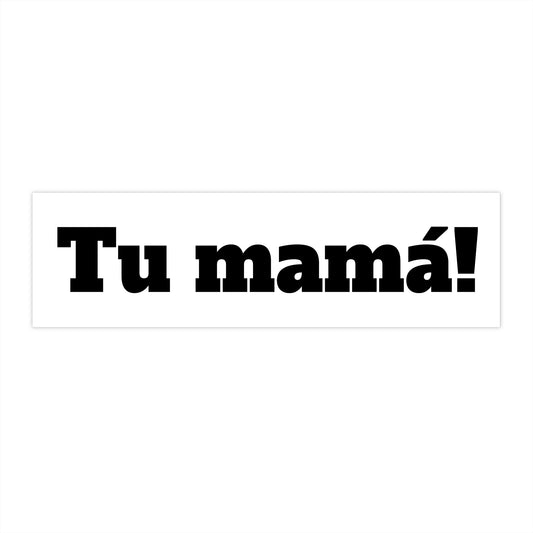 Tu mamá! Bumper Stickers