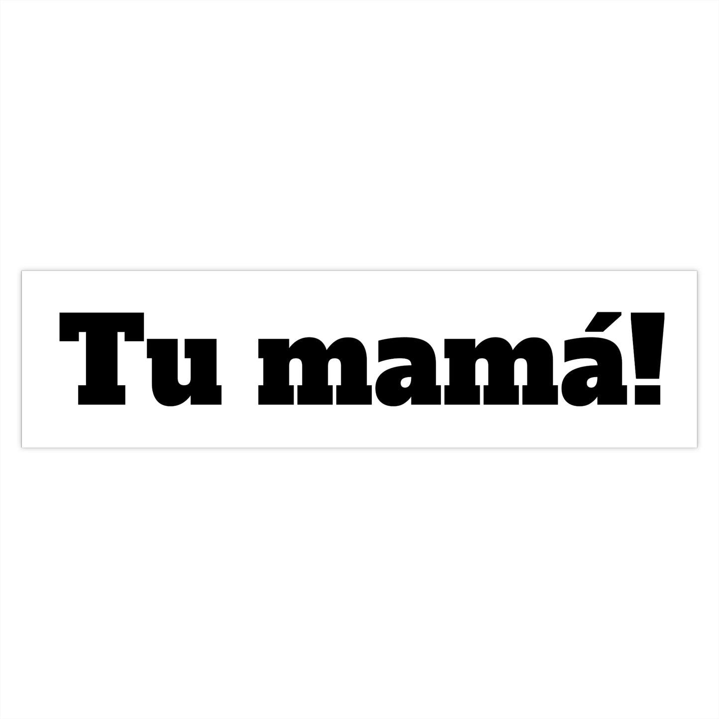 Tu mamá! Bumper Stickers