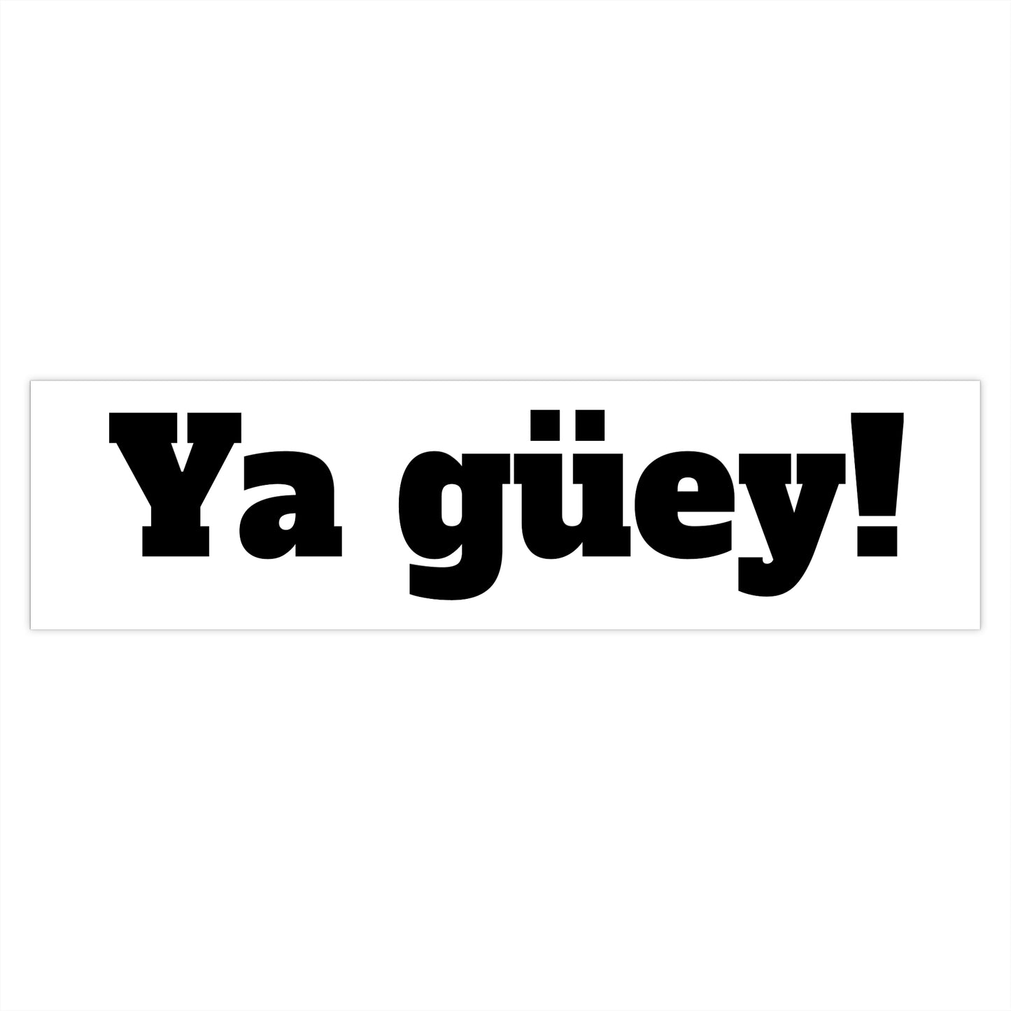 Ya güey! Bumper Stickers