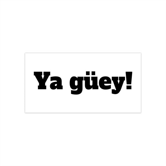 Ya güey! Bumper Stickers