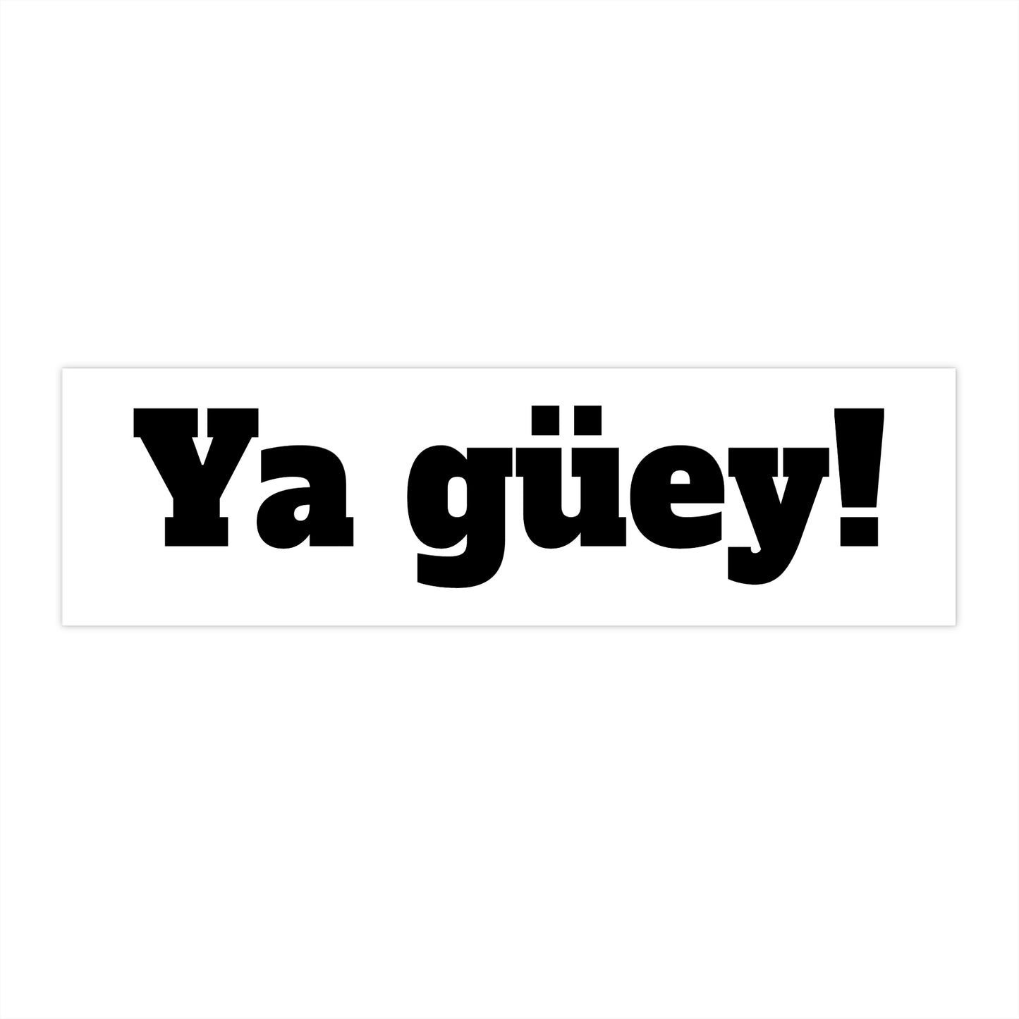 Ya güey! Bumper Stickers