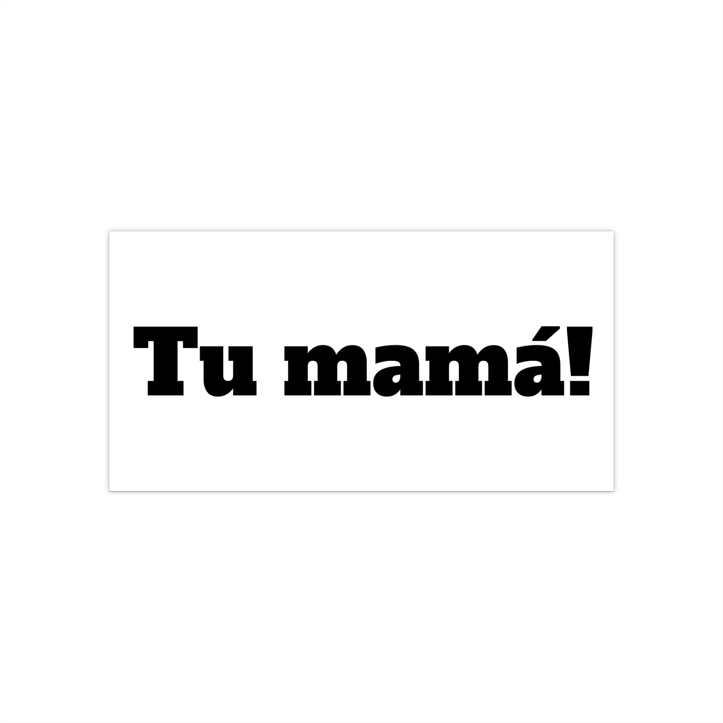 Tu mamá! Bumper Stickers